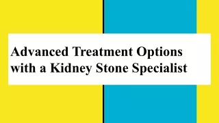 Advanced Treatment Options with a Kidney Stone Specialist