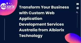 Transform Your Business with Custom Web Application Development Services Australia from Albiorix Technology