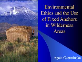 Environmental Ethics and the Use of Fixed Anchors in Wilderness Areas