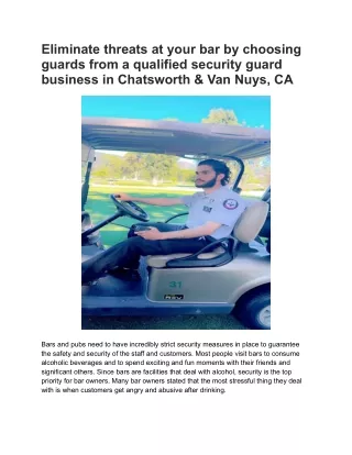 Eliminate threats at your bar by choosing guards from a qualified security guard business in Chatsworth & Van Nuys, CA