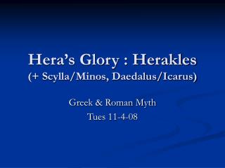 Hera’s Glory : Herakles (+ Scylla/Minos, Daedalus/Icarus)