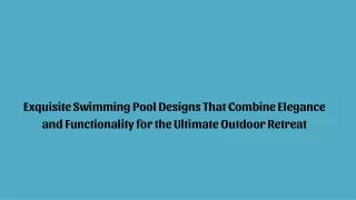 Exquisite Swimming Pool Designs That Combine Elegance and Functionality for the Ultimate Outdoor Retreat