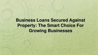 Business Loans Secured Against Property The Smart Choice For Growing Businesses