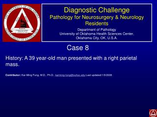 Case 8 History: A 39 year-old man presented with a right parietal mass.