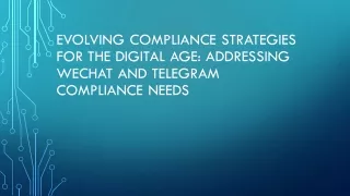 Evolving Compliance Strategies for the Digital Age Addressing WeChat and Telegram Compliance Needs