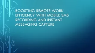 Boosting Remote Work Efficiency with Mobile SMS Recording and Instant Messaging Capture