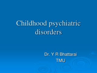 Childhood psychiatric disorders
