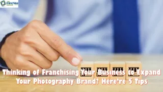 Thinking of Franchising Your Business to Expand Your Photography Brand Here’re 5 Tips