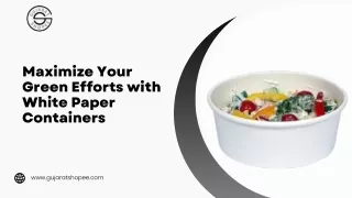 Maximize Your Green Efforts with White Paper Containers