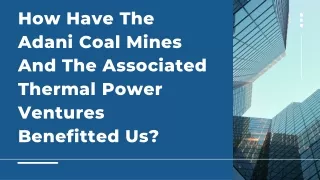 How Have The Adani Coal Mines And The Associated Thermal Power Ventures Benefitted Us