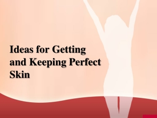 Ideas for Getting and Keeping Perfect Skin