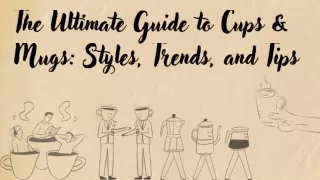 The Uttimate Guide To Cups & Mugs : Styles, Trends, and Tips