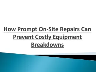 How Prompt On-Site Repairs Can Prevent Costly Equipment Breakdowns