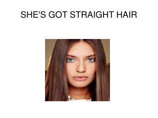 SHE'S GOT STRAIGHT HAIR