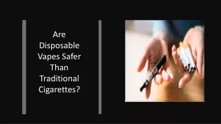 Are Disposable Vapes Safer Than Traditional Cigarettes?