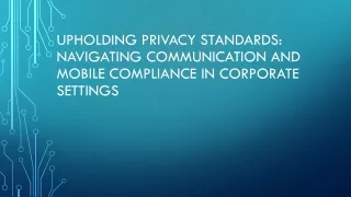 Upholding Privacy Standards Navigating Communication and Mobile Compliance in Corporate Settings