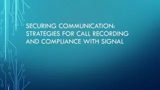 Securing Communication Strategies for Call Recording and Compliance with Signal