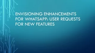 Envisioning Enhancements for WhatsApp User Requests for New Features