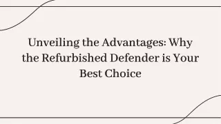 Unveiling the Advantages Why the Refurbished Defender is Your Best Choice