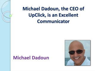 Michael Dadoun, the CEO of UpClick, is an Excellent Communic