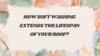 How Soft Washing Extends the Lifespan of Your Roof?