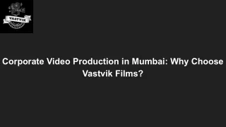 Corporate Video Production in Mumbai_ Why Choose Vastvik Films_