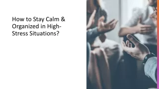 How to Stay Calm & Organized in High-Stress Situations