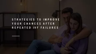 Strategies to Improve Your Chances After Repeated IVF Failures