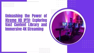 Unleashing the Power of Xtreme HD IPTV Exploring Vast Content Library and Immersive 4K Streaming