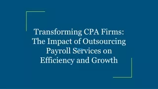 Transforming CPA Firms_ The Impact of Outsourcing Payroll Services on Efficiency and Growth