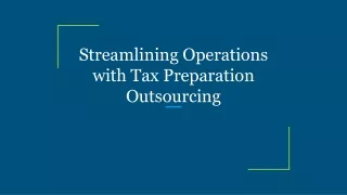 Streamlining Operations with Tax Preparation Outsourcing