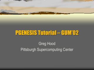 PGENESIS Tutorial – GUM’02