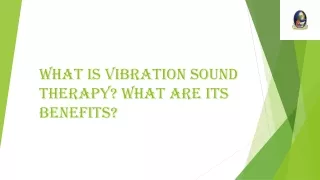 What Is Vibration Sound Therapy? What Are Its Benefits?