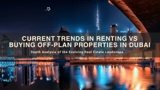 Current Trends in Renting vs  Buying Off-Plan Properties in Dubai