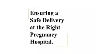 Ensuring a Safe Delivery at the Right Pregnancy Hospital.