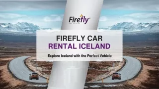 Explore Iceland with the Perfect Vehicle - Firefly Car Rental Iceland