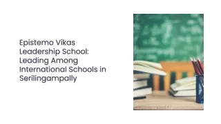 Epistemo Vikas Leadership School Leading Among International Schools in Serilingampally