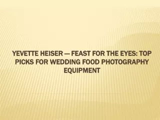 Yevette Heiser — Feast for the Eyes: Top Picks for Wedding Food Photography Equi