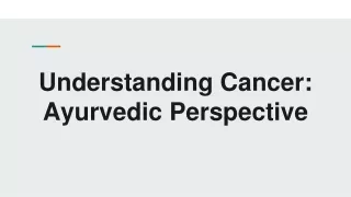 Understanding Cancer_ Ayurvedic Perspective