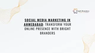 Social Media Marketing in Ahmedabad Transform Your Online Presence with Bright Branders