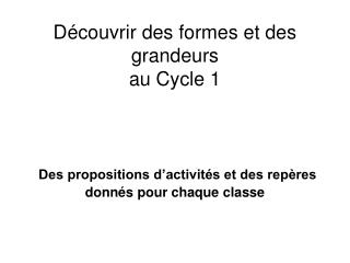 Découvrir des formes et des grandeurs au Cycle 1 Des propositions d’activités et des repères donnés pour chaque classe