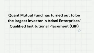 Quant Mutual Fund has turned out to be the largest investor in Adani Enterprises’ Qualified Institutional Placement (QIP