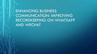Enhancing Business Communication Improving Recordkeeping on WhatsApp and WeChat