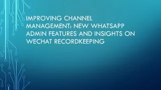Improving Channel Management New WhatsApp Admin Features and Insights on WeChat Recordkeeping