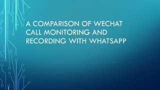 A Comparison of WeChat Call Monitoring and Recording with WhatsApp