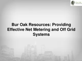Bur Oak Resources_ Providing Effective Net Metering and Off Grid Systems