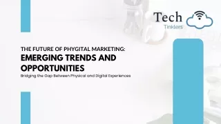 The Future of Phygital Marketing Emerging Trends and Opportunities