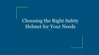 Choosing the Right Safety Helmet for Your Needs