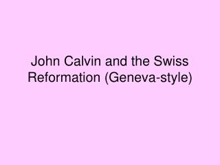 John Calvin and the Swiss Reformation (Geneva-style)