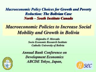 Macroeconomic Policy Choices for Growth and Poverty Reduction: The Bolivian Case North – South Institute Canada